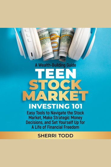 Teen Stock Market Investing 101: - Easy Tools to Navigate the Stock Market Make Strategic Money Decisions And Set Yourself Up For A Lifetime Of Freedom - cover