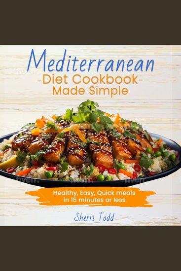 Mediterranean Diet Cookbook Made Simple - Healthy Easy Quick meals in 15 minutes or less: A Beginners guide to a heart healthy diet - cover