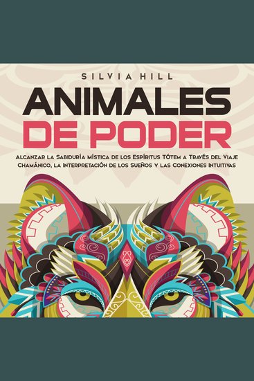 Animales de poder: Alcanzar la sabiduría mística de los espíritus tótem a través del viaje chamánico la interpretación de los sueños y las conexiones intuitivas - cover