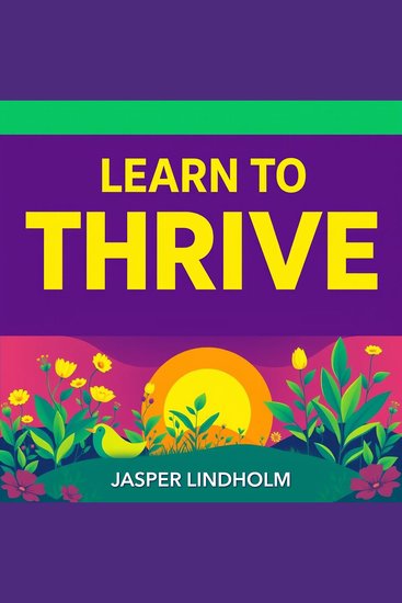 Learn to Thrive: Quick Techniques for Accelerated Skill Mastery - "Boost your mastery with 'Learn to Thrive': captivating audio lessons that accelerate your skill development!" - cover