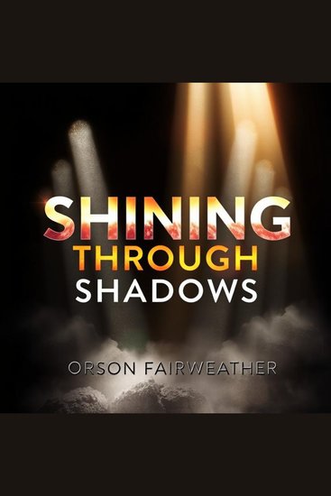 Shining Through Shadows: A Life Reclaimed and Celebrated - "Immerse yourself in 'Shining Through Shadows': enriching audio narratives that illuminate paths to reclaim and celebrate life" - cover