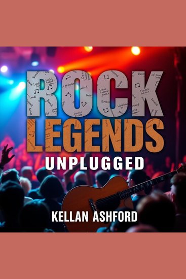 Rock Legends Unplugged: Secrets of Life and Music - "Unleash your inner rock star! Explore Rock Legends Unplugged for profound life lessons through music" - cover
