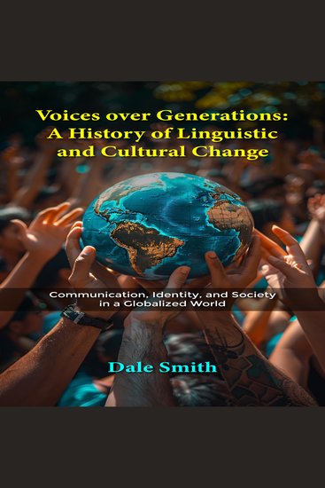 Voices over Generations: A History of Linguistic and Cultural Change - Communication Identity and Society in a Globalized World - cover