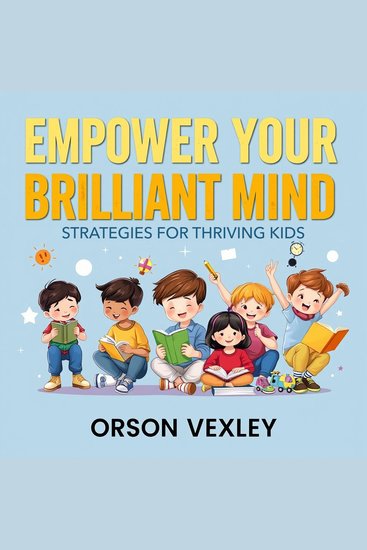Empower Your Brilliant Mind: Strategies for Thriving Kids - "Elevate your kid’s learning journey with dynamic audio strategies for thriving minds and confident futures!" - cover