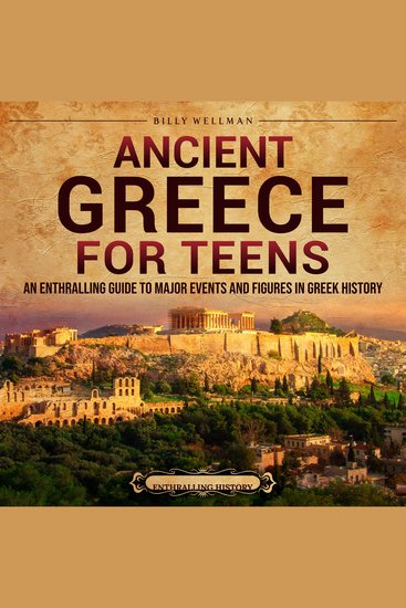Ancient Greece for Teens: An Enthralling Guide to Major Events and Figures in Greek History - cover