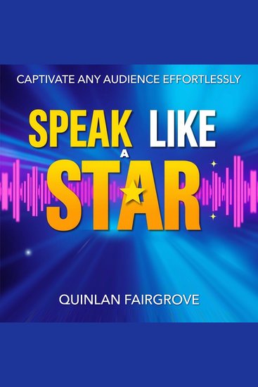 Speak Like a Star: Captivate Any Audience Effortlessly - "Unlock your speaking potential with dynamic audio lessons that make captivating any audience a breeze" - cover