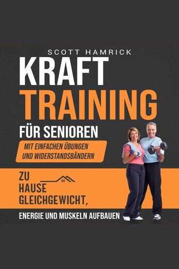Krafttraining für Senioren: Mit einfachen Übungen und Widerstandsbändern zu Hause Gleichgewicht Energie und Muskeln aufbauen - cover