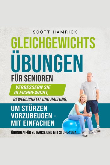 Gleichgewichtsübungen für Senioren: Verbessern Sie Gleichgewicht Beweglichkeit und Haltung um Stürzen vorzubeugen - mit einfachen Übungen für zu Hause und mit Stuhl-Yoga - cover