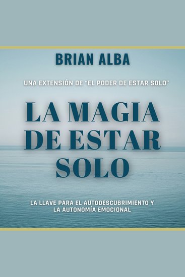 La Magia de Estar Solo - La Llave Para el Autodescubrimiento y la Autonomía Emocional - cover