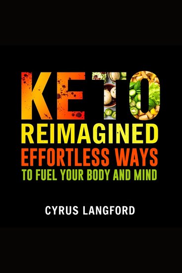 Keto Reimagined: Effortless Ways to Fuel Your Body and Mind - "Revitalize your health! Dive into immersive audio lessons to effortlessly fuel your body and mind on the Keto journey" - cover