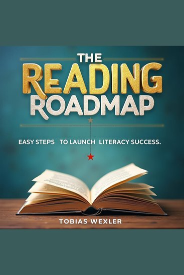 Reading Roadmap The: Easy Steps to Launch Literacy Success - "Unlock literacy success with The Reading Roadmap: fun audio lessons for your best performance!" - cover
