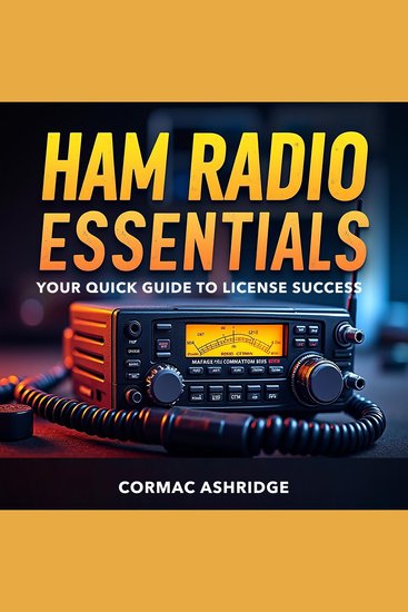 Ham Radio Essentials: Your Quick Guide to License Success - "Boost your ham radio study! Unlock dynamic audio lessons crafted for your success in obtaining your license!" - cover