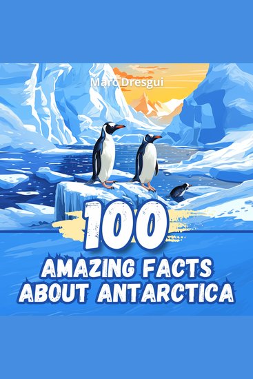 100 Amazing Facts about Antarctica - The Hidden World of Glaciers - cover