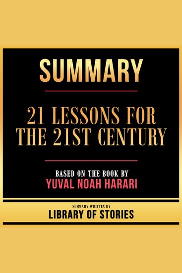 Summary - 21 Lessons For The 21st Century - Based On The Book By Yuval Noah Harari - cover