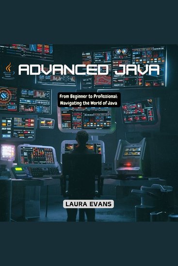 Advanced Java - From Beginner to Professional: Navigating the World of Java - cover