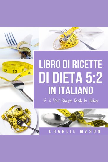Libro Di Ricette Di Dieta 5:2 In Italiano 5:2 Diet Recipe Book In Italian - cover