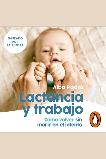 Lactancia y trabajo - Cómo volver sin morir en el intento - cover