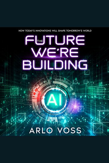 The Future We're Building - How Today's Innovations Will Shape Tomorrow's World - cover