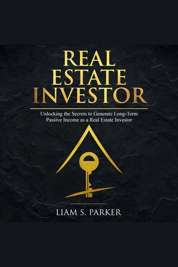 Real Estate Investor - Unlocking the Secrets to Generate Long-Term Passive Income as a Real Estate Investor - cover