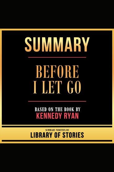Summary - Before I Let Go - Based On The Book By Kennedy Ryan - cover