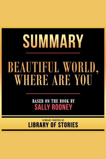 Summary - Beautiful World Where Are You - Based On The Book By Sally Rooney - cover