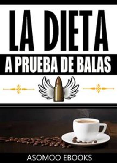 La Dieta a Prueba de Balas - Pierde hasta medio kilo al día recupera energía y concentración y mejora tu calidad de vida - cover