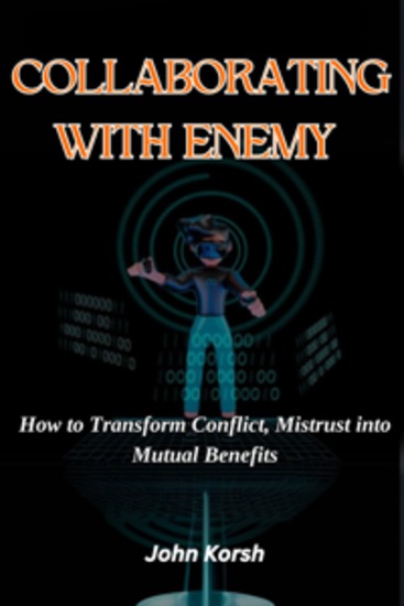 COLLABORATING WITH ENEMY - How to Transform Conflict Mistrust into Mutual Benefits - cover