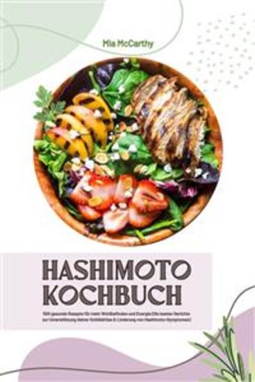 Hashimoto Kochbuch: 500 gesunde Rezepte für mehr Wohlbefinden und Energie (Die besten Gerichte zur Unterstützung deiner Schilddrüse und Linderung von Hashimoto-Symptomen) - cover
