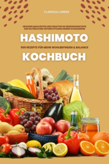 Hashimoto Kochbuch: 500 Rezepte für mehr Wohlbefinden und Balance (Gesunde Mahlzeiten und praktische Ernährungstipps zur natürlichen Unterstützung deiner Schilddrüse) - cover