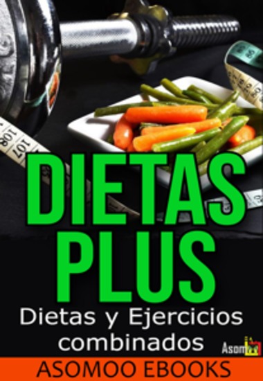 Dietas Plus Dietas Y Ejercicios Combinados - Dietas y Ejercicios Combinados! Este eBook te ofrece una guía completa para combinar alimentación balanceada y rutinas de ejercicio efectivas adaptadas a tus objetivos - cover
