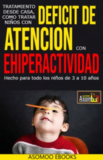 Deficit De Atencion Con Ehiperactividad - Tratamiento Desde Casa de Como Tratar Niños Con Deficit De Atencion Con Ehiperactividad - cover
