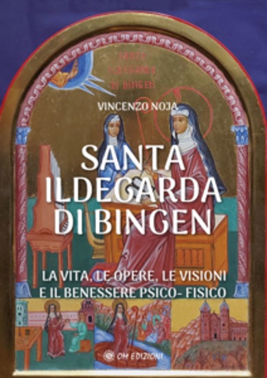 Santa Ildegarda di Bingen - La vita le opere le visioni e il benessere psico-fisico - cover