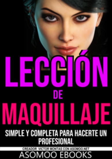 Lección de maquillaje simple y completa para hacerte un profesional - Transforma tu Talento con Esta Guía Completa de Maquillaje Todos los Pasos para Convertirte en un Profesional" - cover