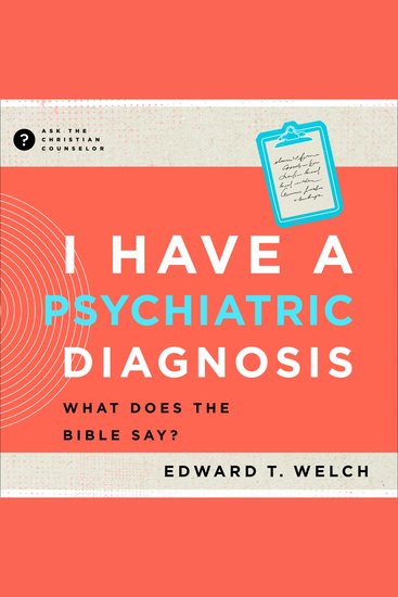 I Have a Psychiatric Diagnosis - What Does the Bible Say? - cover