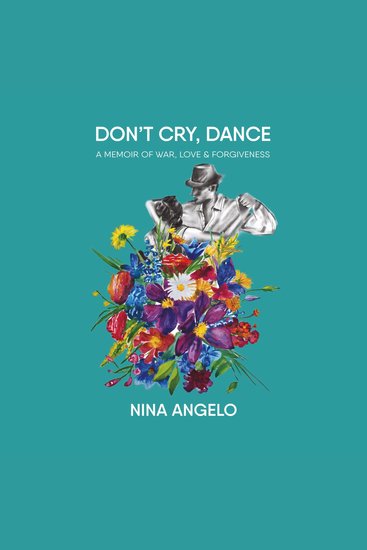 Don't Cry Dance - A Memoir of war love and forgiveness - cover