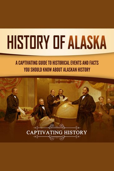 History of Alaska: A Captivating Guide to Historical Events and Facts You Should Know About Alaskan History - cover