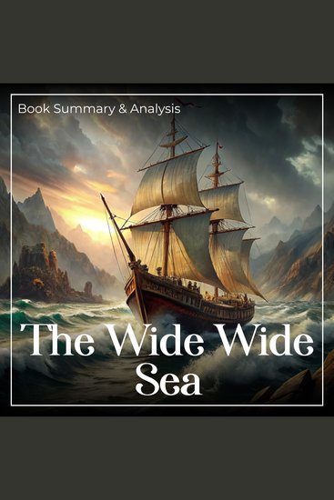 Wide Wide Sea The: Book Summary and Analysis - cover