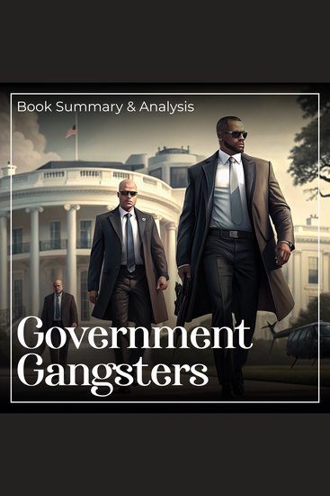 Government Gangsters: Book Summary and Analysis - cover