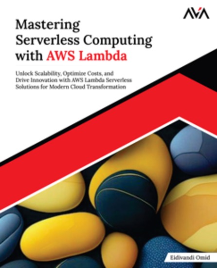 Mastering Serverless Computing with AWS Lambda - Unlock Scalability Optimize Costs and Drive Innovation with AWS Lambda Serverless Solutions for Modern Cloud Transformation - cover