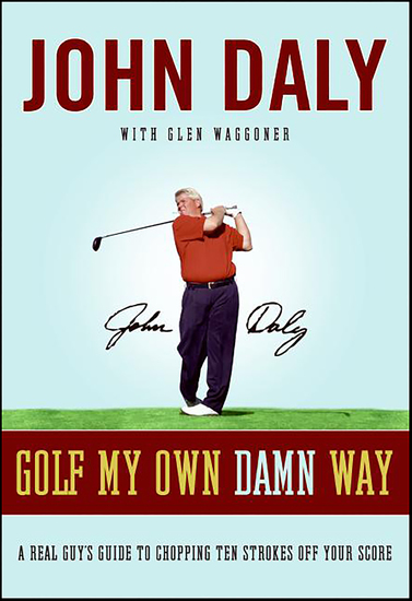 Golf My Own Damn Way - A Real Guy's Guide to Chopping Ten Strokes Off Your Score - cover