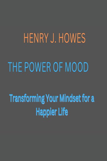 The Power of Mood: - Transforming Your Mindset for a Happier Life - cover