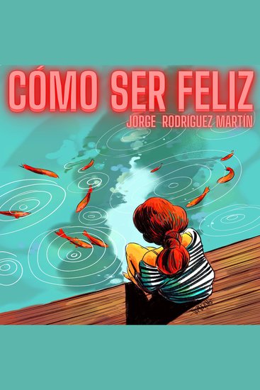 Cómo Ser Feliz - Programa tu mente con amor éxito y felicidad - cover