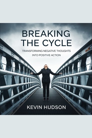 Breaking the Cycle: - Transforming Negative Thoughts into Positive Action - cover