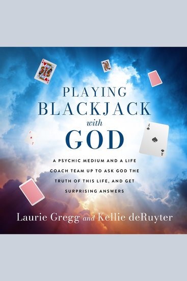 Playing Blackjack with God - A Psychic Medium and a Life Coach Team up to ask God the Truth of This Life and Get Surprising Answers - cover