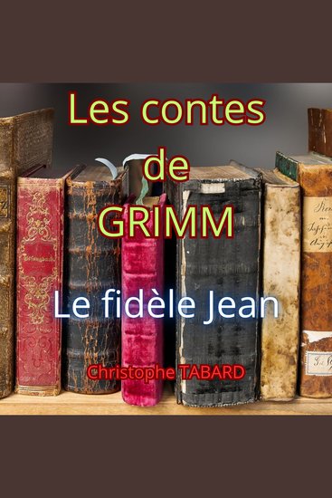Le fidèle Jean - Les contes des frères GRIMM - cover