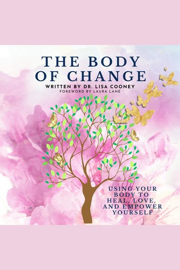 The Body of Change - Using Your Body To Heal Love and Empower Yourself - cover