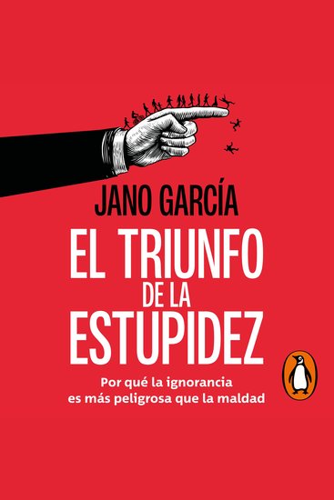 El triunfo de la estupidez - Por qué la ignorancia es más peligrosa que la maldad - cover