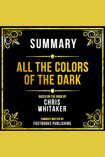 Summary - All The Colors Of The Dark - Based On The Book By Chris Whitaker - cover