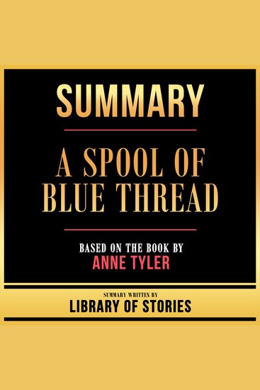 Summary - A Spool Of Blue Thread - Based On The Book By Anne Tyler - cover