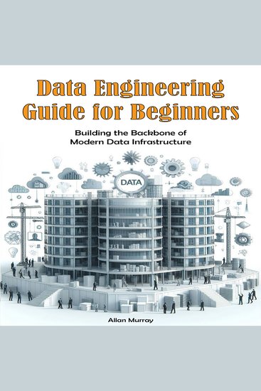 Data Engineering Guide for Beginners - Building the Backbone of Modern Data Infrastructure - cover